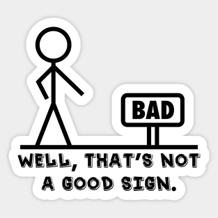 Well That's Not A Good Sign Novelty Sarcastic Graphic Cool Mens Funny T Shirt Sticker